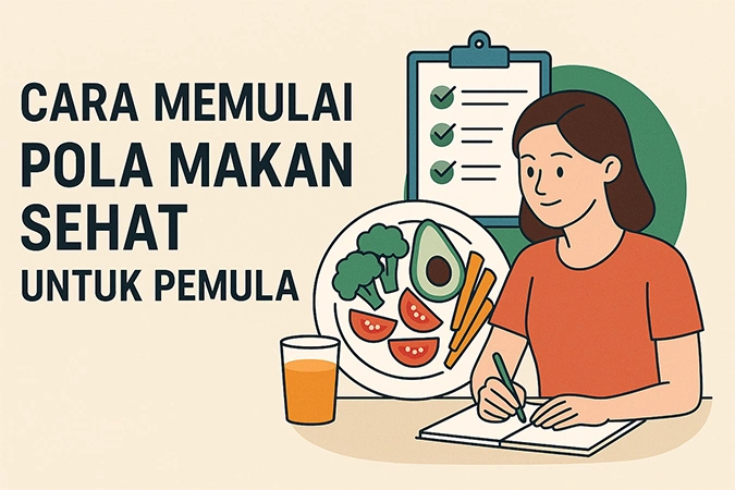 Cara Memulai Pola Makan Sehat untuk Pemula agar Tubuh Lebih Bugar